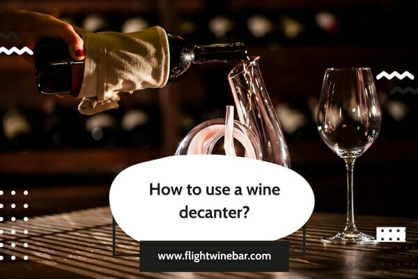 How to use a wine decanter
