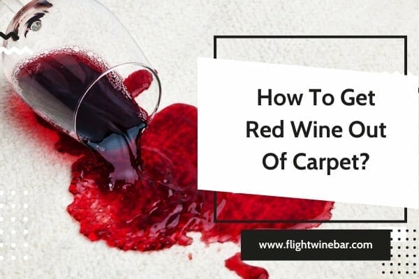 How To Get Red Wine Out Of Carpet
