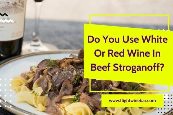 Do You Use White Or Red Wine In Beef Stroganoff