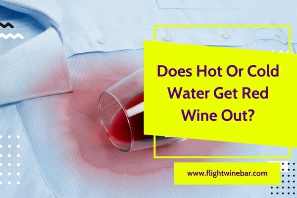 Does Hot Or Cold Water Get Red Wine Out