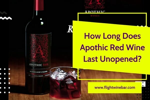 How Long Does Apothic Red Wine Last Unopened