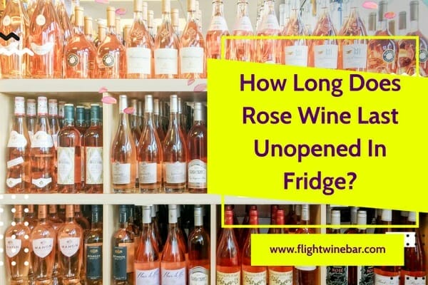 How Long Does Rose Wine Last Unopened In Fridge