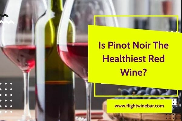 Is Pinot Noir The Healthiest Red Wine?