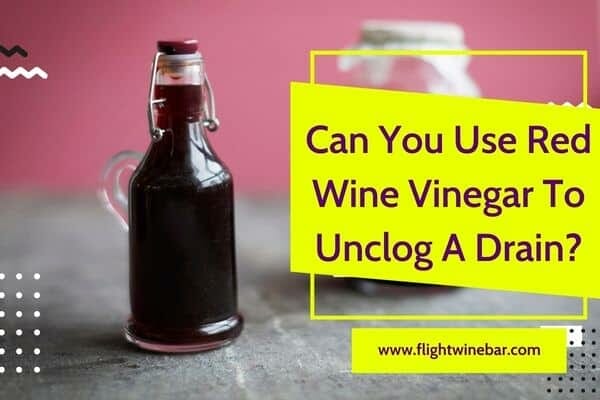 Can You Use Red Wine Vinegar To Unclog A Drain