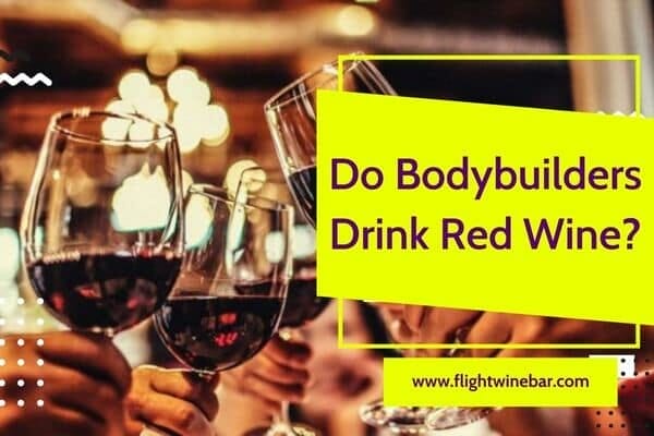 Do Bodybuilders Drink Red Wine