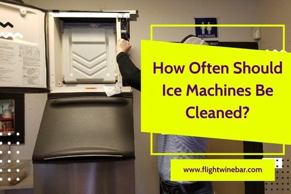 How Often Should Ice Machines Be Cleaned