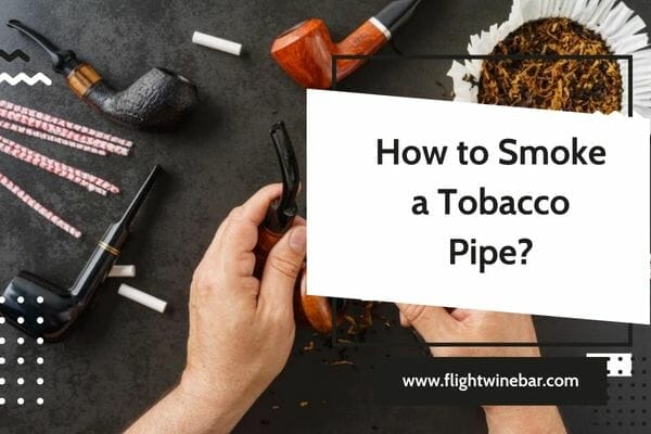 How to Smoke a Tobacco Pipe