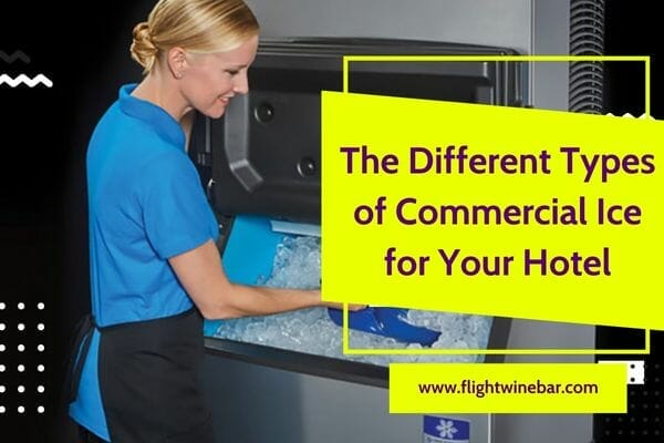 The Different Types of Commercial Ice for Your Hotel