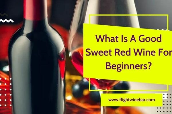 What Is A Good Sweet Red Wine For Beginners?