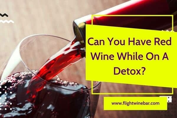 Can You Have Red Wine While On A Detox