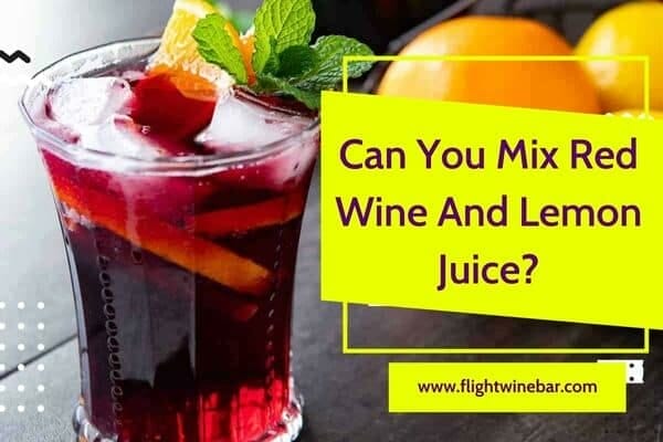 Can You Mix Red Wine And Lemon Juice