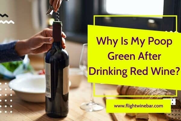 Why Is My Poop Green After Drinking Red Wine