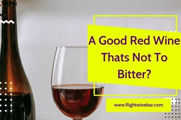 A Good Red Wine Thats Not To Bitter