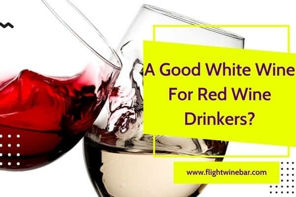 A Good White Wine For Red Wine Drinkers
