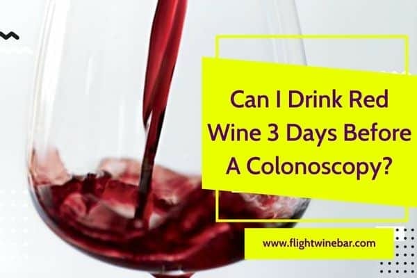 Can I Drink Red Wine 3 Days Before A Colonoscopy