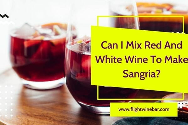 Can I Mix Red And White Wine To Make Sangria