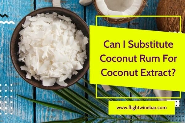 Can I Substitute Coconut Rum For Coconut Extract