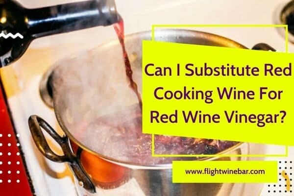 Can I Substitute Red Cooking Wine For Red Wine Vinegar