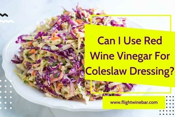 Can I Use Red Wine Vinegar For Coleslaw Dressing
