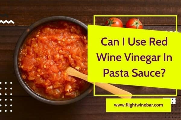 Can I Use Red Wine Vinegar In Pasta Sauce
