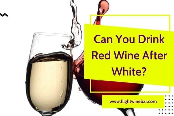 Can You Drink Red Wine After White