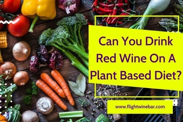 Can You Drink Red Wine On A Plant Based Diet