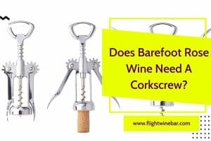 Does Barefoot Rose Wine Need A Corkscrew