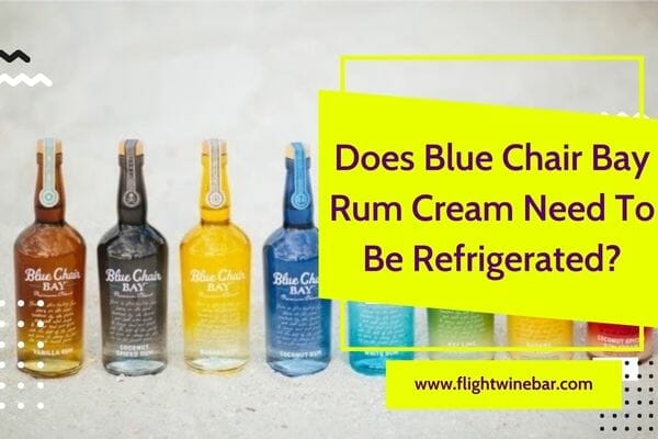 Does Blue Chair Bay Rum Cream Need To Be Refrigerated