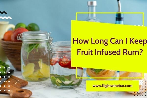 How Long Can I Keep Fruit Infused Rum