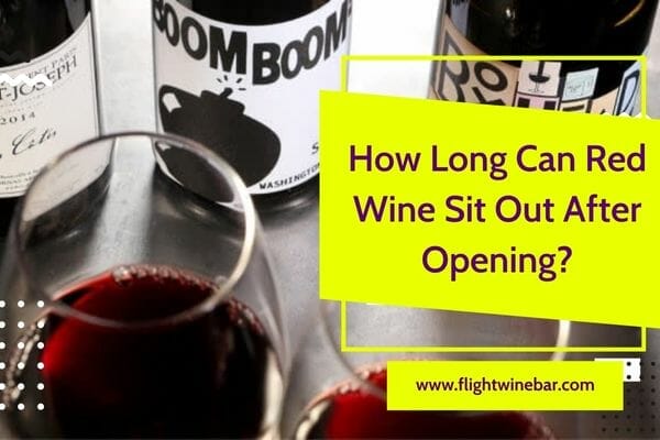 How Long Can Red Wine Sit Out After Opening