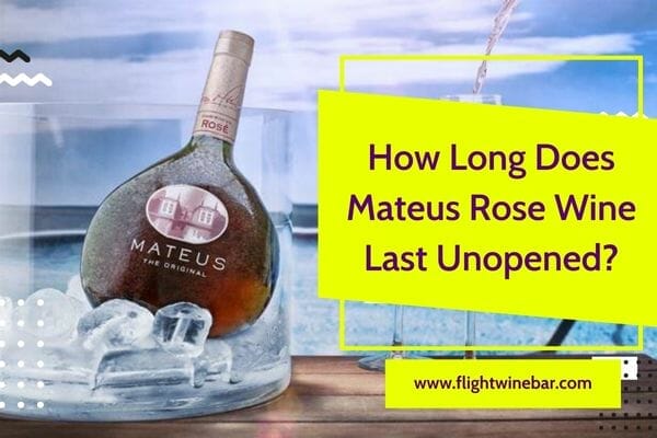 How Long Does Mateus Rose Wine Last Unopened
