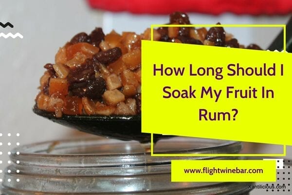How Long Should I Soak My Fruit In Rum