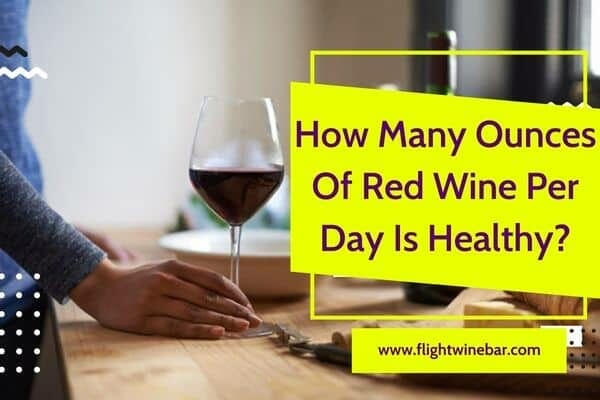 How Many Ounces Of Red Wine Per Day Is Healthy
