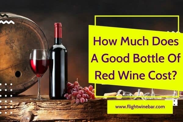 How Much Does A Good Bottle Of Red Wine Cost