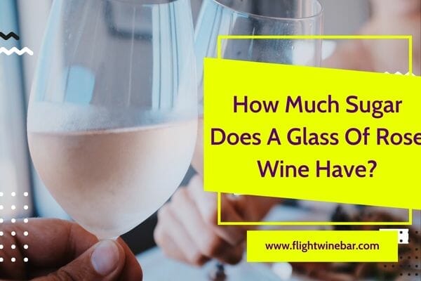 How Much Sugar Does A Glass Of Rose Wine Have