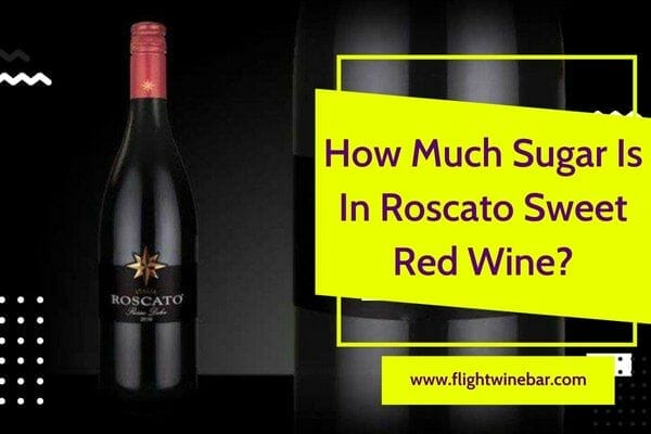 How Much Sugar Is In Roscato Sweet Red Wine