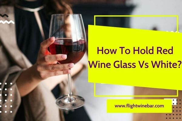How To Hold Red Wine Glass Vs White