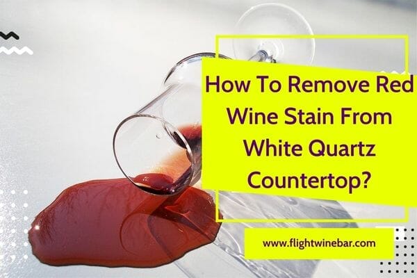 How To Remove Red Wine Stain From White Quartz Countertop