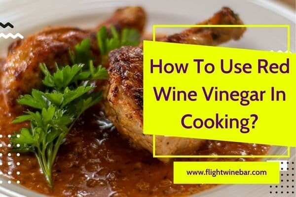 How To Use Red Wine Vinegar In Cooking