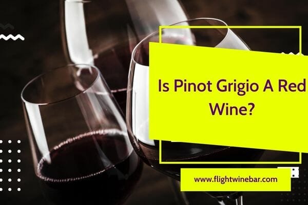 Is Pinot Grigio A Red Wine