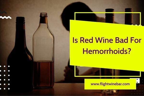 Is Red Wine Bad For Hemorrhoids