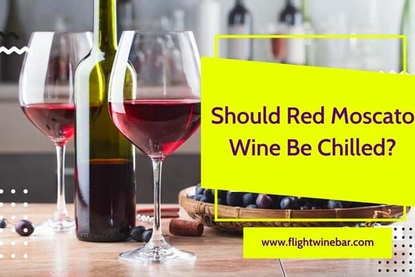 Should Red Moscato Wine Be Chilled