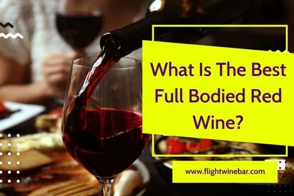 What Is The Best Full Bodied Red Wine