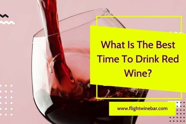 What Is The Best Time To Drink Red Wine