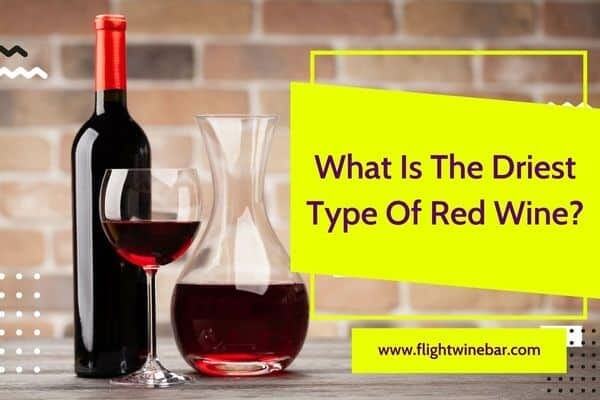 What Is The Driest Type Of Red Wine