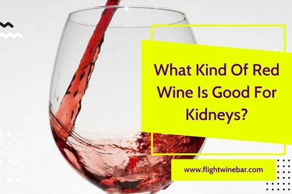 What Kind Of Red Wine Is Good For Kidneys