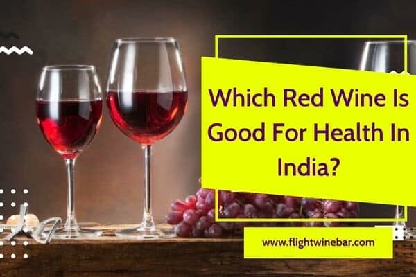 Which Red Wine Is Good For Health In India