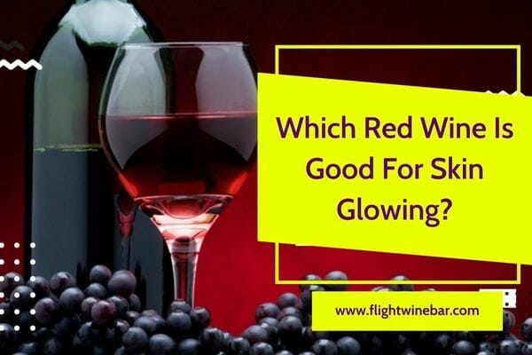 Which Red Wine Is Good For Skin Glowing