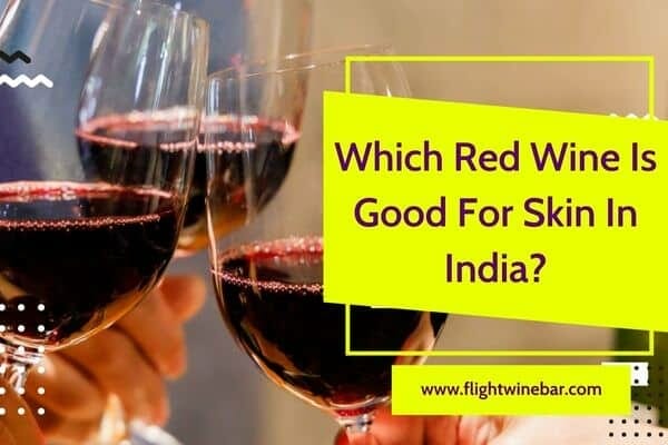 Which Red Wine Is Good For Skin In India
