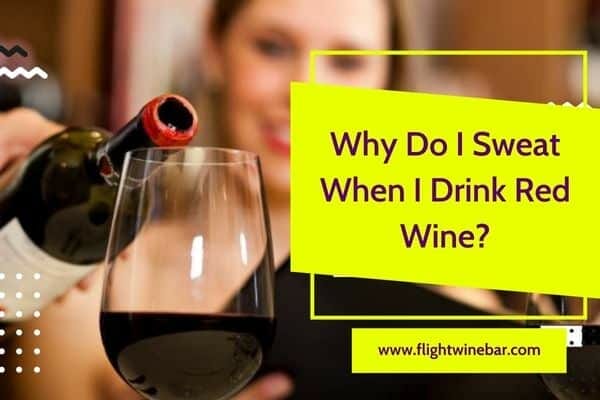 Why Do I Sweat When I Drink Red Wine